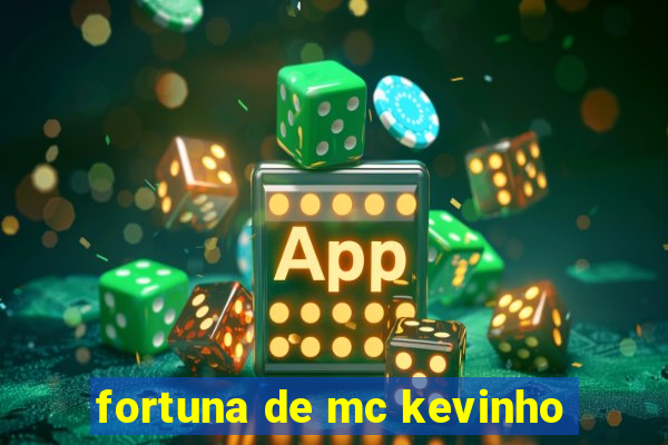 fortuna de mc kevinho